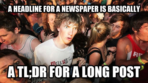 A HEADLINE FOR A NEWSPAPER IS BASICALLY A TL;DR FOR A LONG POST  untitled meme