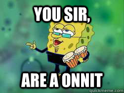 You sir, Are a ONNIT  