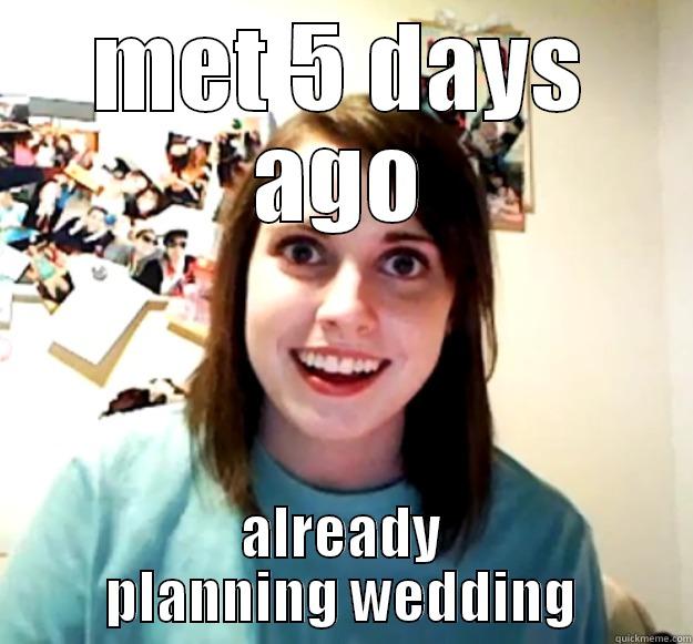 MET 5 DAYS AGO ALREADY PLANNING WEDDING Overly Attached Girlfriend