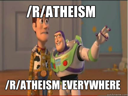 /r/Atheism /r/Atheism everywhere  woody and buzz