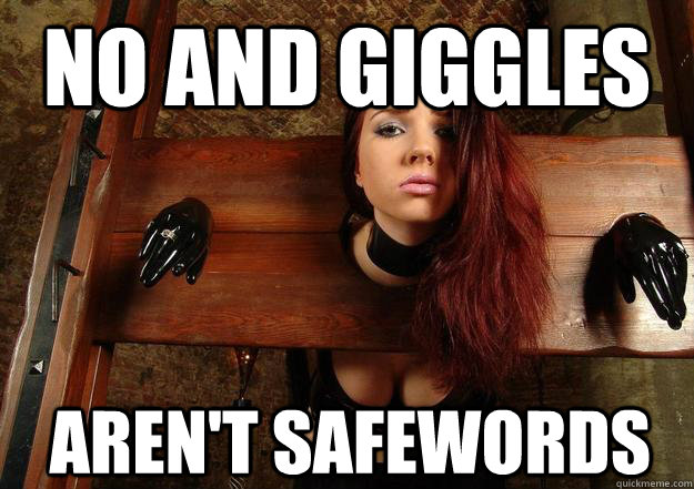 No and giggles aren't safewords  First World BDSM Problems