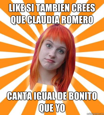 like si tambien crees que claudia romero canta igual de bonito que yo - like si tambien crees que claudia romero canta igual de bonito que yo  Hayley Williams