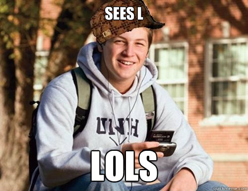Sees L LoLs  College Freshman