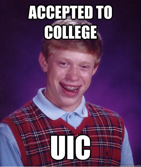 Accepted to college UIC  Bad Luck Brian