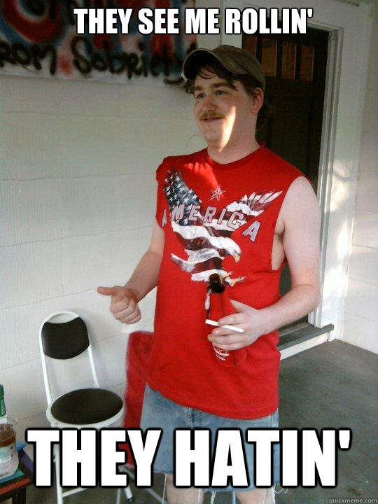 They see me rollin' they hatin'  Redneck Randal