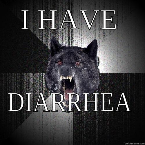 I HAVE DIARRHEA Insanity Wolf