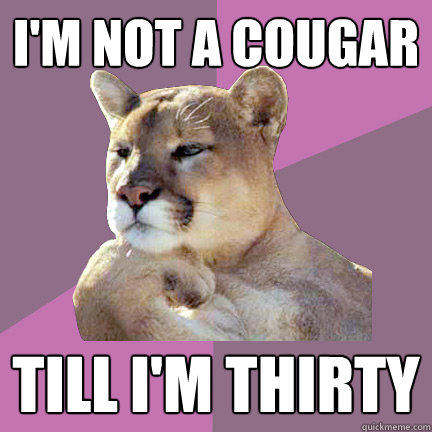 I'm not a cougar till i'm thirty - I'm not a cougar till i'm thirty  Poetry Puma