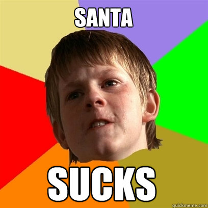 Santa SUCKS
  Angry School Boy