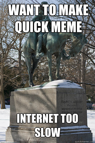 want to make quick meme internet too slow  Drew University Meme