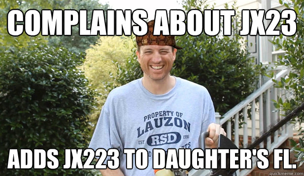 Complains about JX23 Adds JX223 to Daughter's FL.  Scumbag Commentator