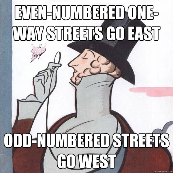 Even-numbered one-way streets go east Odd-numbered streets go west - Even-numbered one-way streets go east Odd-numbered streets go west  Proper New Yorker