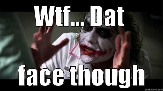 WTF... DAT  FACE THOUGH Joker Mind Loss