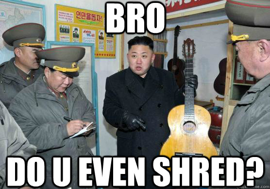 Bro Do u even shred? - Bro Do u even shred?  Misc