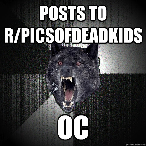 POSTS TO R/PICSOFDEADKIDS oc  Insanity Wolf