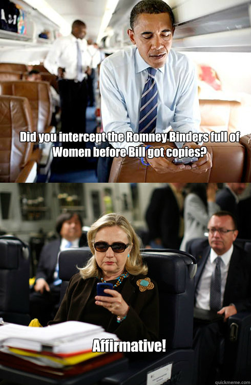 Did you intercept the Romney Binders full of Women before Bill got copies? Affirmative! - Did you intercept the Romney Binders full of Women before Bill got copies? Affirmative!  Texts From Hillary