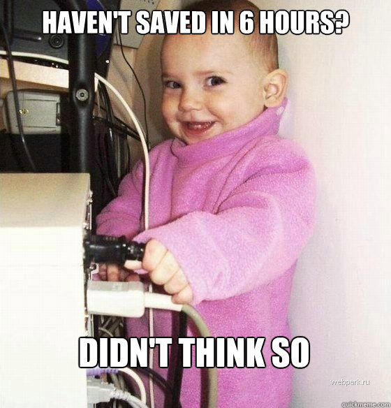 Haven't saved in 6 hours? Didn't Think so  Troll Baby