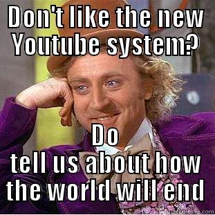 DON'T LIKE THE NEW YOUTUBE SYSTEM? DO TELL US ABOUT HOW THE WORLD WILL END Condescending Wonka