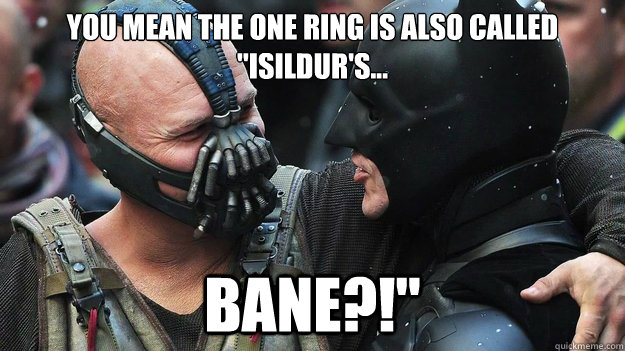 You mean the one ring is also called 