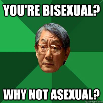 You're bisexual? why not asexual?  High Expectations Asian Father