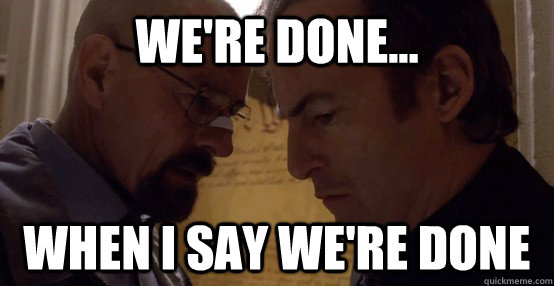 We're done... When I say we're done - We're done... When I say we're done  Misc