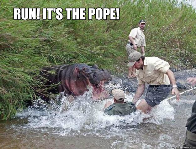 RUN! IT'S THE POPE!  