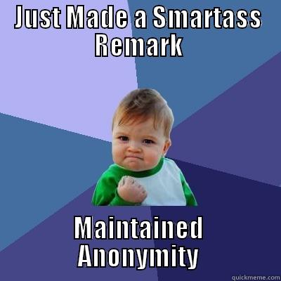 JUST MADE A SMARTASS REMARK MAINTAINED        ANONYMITY        Success Kid