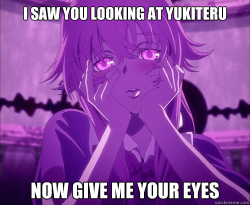 I saw you Looking at Yukiteru Now Give me your Eyes  Yuno Gasai Face