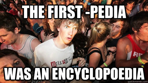 THE FIRST -PEDIA WAS AN ENCYCLOPOEDIA  Sudden Clarity Clarence