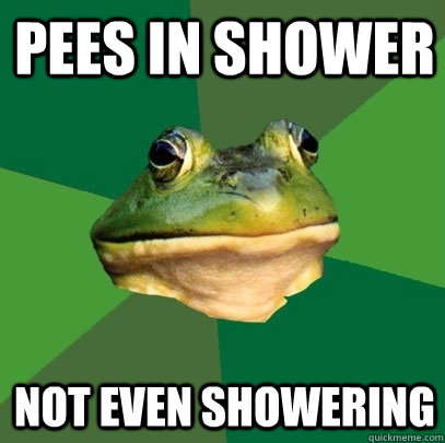 pees in shower not even showering  Foul Bachelor Frog