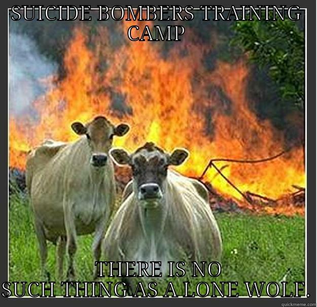SUICIDE BOMBERS TRAINING CAMP  THERE IS NO SUCH THING AS A LONE WOLF. Evil cows