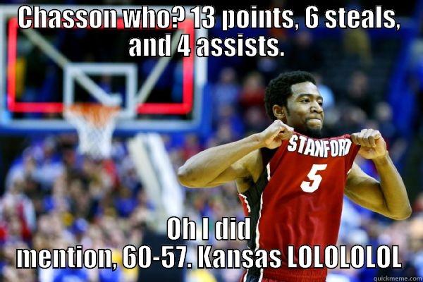 CHASSON WHO? 13 POINTS, 6 STEALS, AND 4 ASSISTS.  OH I DID MENTION, 60-57. KANSAS LOLOLOLOL Misc