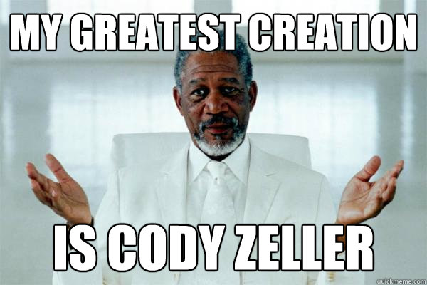 My greatest creation is cody zeller  Morgan freeman GOD