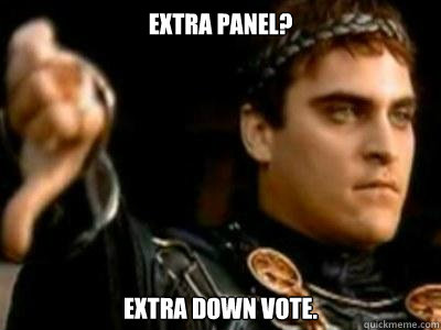 Extra panel? Extra down vote.  Downvoting Roman