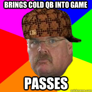 brings cold qb into game passes  Scumbag Andy Reid