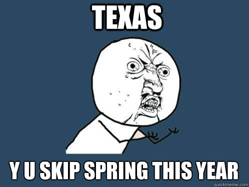 texas y u skip spring this year  Y U No