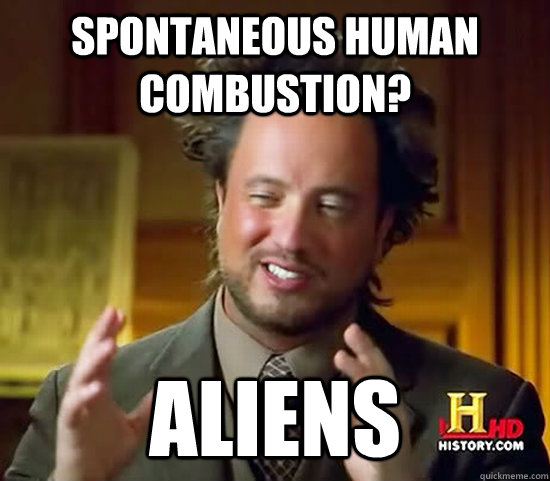 Spontaneous Human Combustion? ALIENS  Ancient Aliens