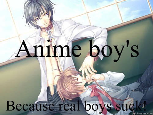 Anime boy's Because real boys suck! - Anime boy's Because real boys suck!  anime boys