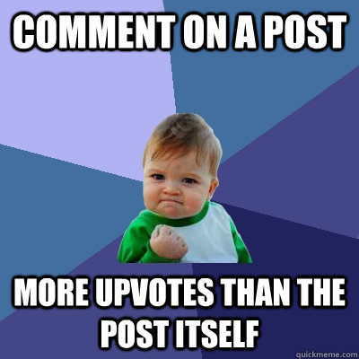 Comment on a post More upvotes than the post itself  Success Kid