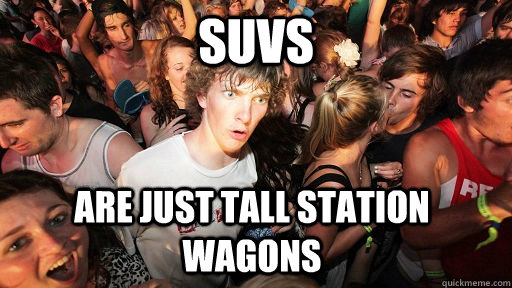 SUVs are just tall station wagons  Sudden Clarity Clarence