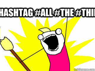 #hashtag #all #the #things  All The Things