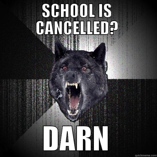 SCHOOL IS CANCELLED? DARN Insanity Wolf