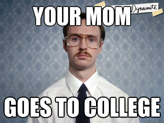 Your mom Goes to college - Your mom Goes to college  Good Kip Jokes