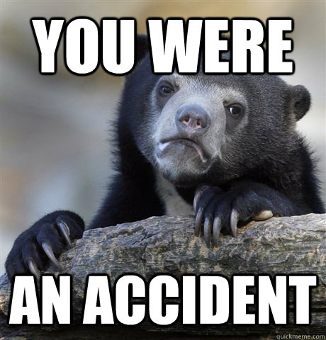 You were an accident - You were an accident  Confession Bear