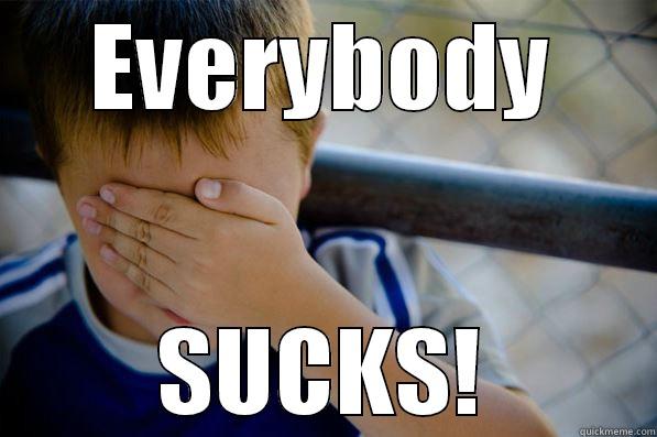 EVERYBODY SUCKS! Confession kid