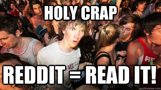 holy crap Reddit = read it!  Sudden Clarity Clarence