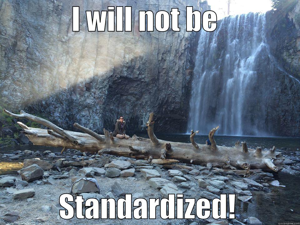 I WILL NOT BE  STANDARDIZED! Misc