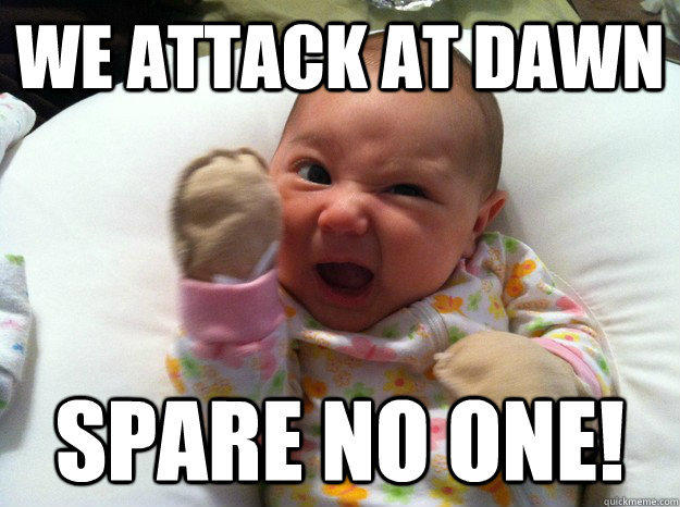 We attack at dawn Spare no one! - We attack at dawn Spare no one!  Misc