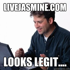 Livejasmine.com Looks legit.... - Livejasmine.com Looks legit....  Lonely Computer Guy