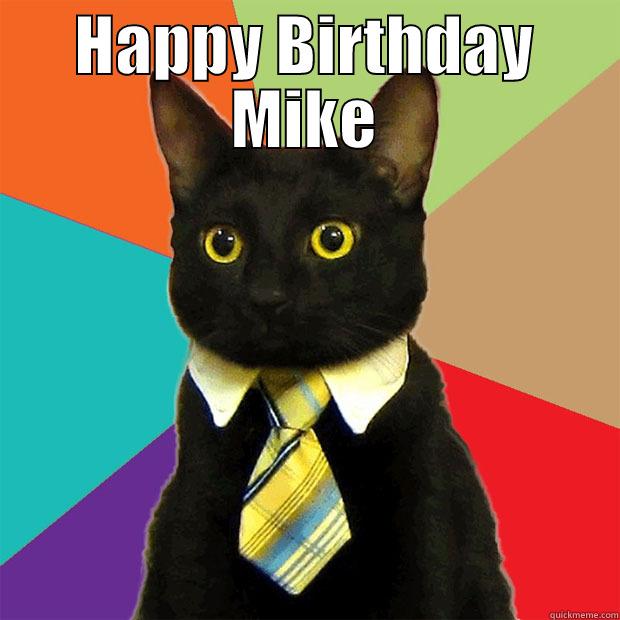 Happy Birthday Mike - HAPPY BIRTHDAY MIKE  Business Cat