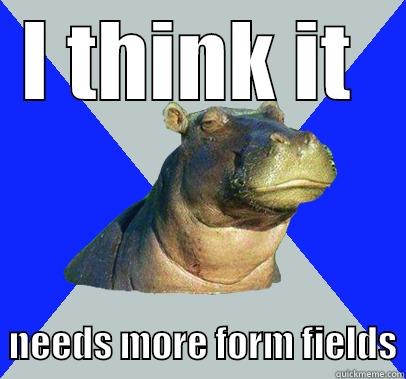 I THINK IT    NEEDS MORE FORM FIELDS Skeptical Hippo